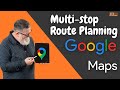 Planning Multi-Stop Routes with Google Maps