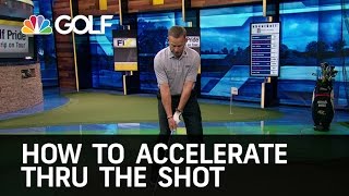 How to Accelerate Through the Shot | Golf Channel