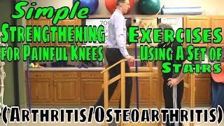 Simple Strengthening Exercises for Painful Knees Using A Set of Stairs (Arthritis/Osteoarthritis)