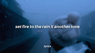 set fire to the rain x another love 𝙩𝙞𝙠𝙩𝙤𝙠 𝙢𝙖𝙨𝙝𝙪𝙥 𝙡𝙮𝙧𝙞𝙘𝙨