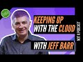 Keeping up with the Cloud with Jeff Barr - How to stay up to date with all the cloud launches?