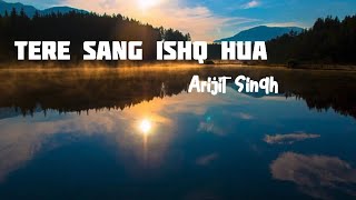 Tere Sang Ishq Hua (lyrics) Arijit Singh NewSong