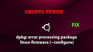 UBUNTU FIX: dpkg: error processing package linux-firmware (--configure)