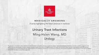 Medically Speaking: Urinary Tract Infections, Ming-Hsien Wang, MD