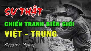 Sự thật chiến tranh biên giới Việt - Trung năm 1979 | Duy Ly Radio