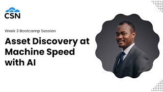 Asset Discovery at Machine Speed with AI | Bootcamp Week 3