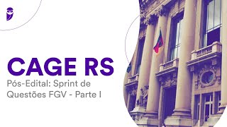 Concurso CAGE RS Pós-Edital: Sprint de Questões FGV - Parte I