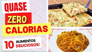 10 COMIDAS DELICIOSAS com QUASE ZERO CALORIAS