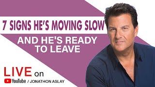 7 Signs He's Moving Slow and He's Ready To Leave