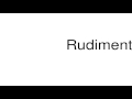 How to pronounce Rudimentary