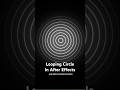 How to Create a Perfect Looping Circle Animation in After Effects