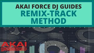 Akai Force: Guide to DJing - Remix-Track Method