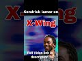 If Kendrick lamar was on X-Wing by Denzel Curry