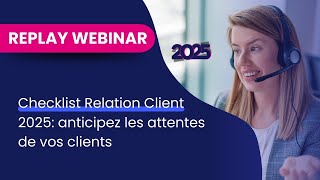 REPLAY - Checklist Relation Client 2025: anticipez les attentes de vos clients