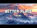 NSYNC - Better Place (Lyrics)