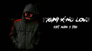 Tigini X No love Edit audio || tigini song edit audio || No love song edit audio || Edit audio