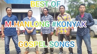 BEST OF M.HANLONG #KONYAK GOSPEL SONGS