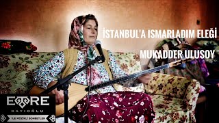 Mukadder Ulusoy - İstanbul'a Ismarladım Eleği