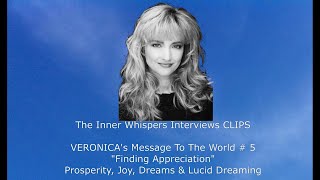 CLIPS: VERONICA's Message To The World # 5, Prosperity, Joy, Dreams & Lucid Dreaming