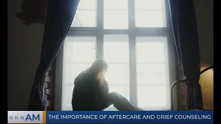 BRN AM | The importance of aftercare and grief counseling