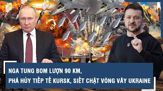 Toàn cảnh Quốc tế 11/3: Nga tung bom lượn 90 km, phá hủy tiếp tế Kursk, siết chặt vòng vây Ukraine