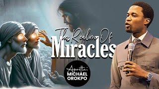 The Realms Of Miracles | Apostle Michael Orokpo