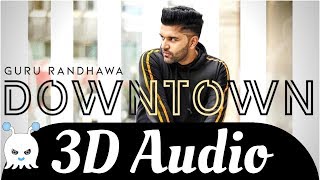 Downtown - Guru Randhawa | 3D Audio | Surround Sound | Use Headphones 👾