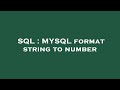 SQL : MYSQL format string to number