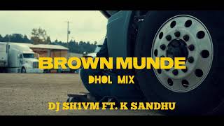 BROWN MUNDE - AP DHILLON || DHOL MIX || DJ SH1VM || PROD BY K.SANDHU