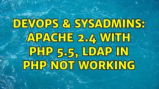 DevOps & SysAdmins: Apache 2.4 with PHP 5.5, LDAP in PHP not working