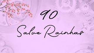 90 Salve Rainhas