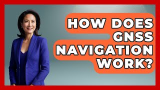 How Does GNSS Navigation Work? - Exploring Campgrounds