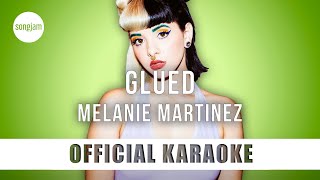 Melanie Martinez - Glued (Official Karaoke Instrumental) | SongJam