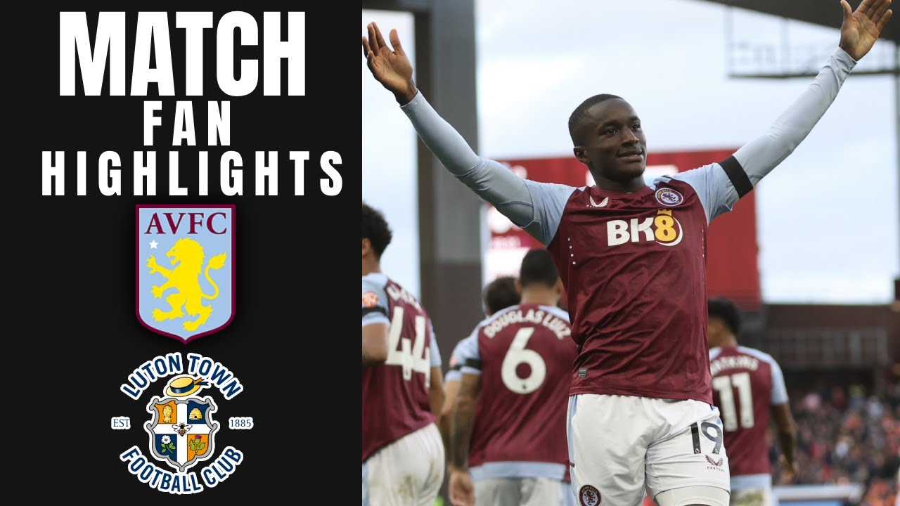 ASTON VILLA Vs LUTON TOWN FAN MATCH HIGHLIGHTS - YouTube