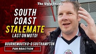 FAN REACTION: South Coast stalemate, last on MOTD | Bournemouth 0-0 Southampton | The Ugly Inside