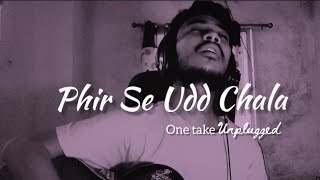 Phir Se Udd Chala | One Take Unplugged | Sudip Bhowmick