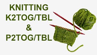 K2TOG/ TBL & P2TOG/ TBL Knitting Tutorial | How to: K2TOG/ TBL & P2TOG/ TBL Decreases