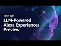 Tech Talk: LLM-Powered Alexa Experiences Preview