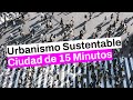 La CIUDAD DE 15 MINUTOS es la nueva Ciudad Sustentable