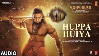 Huppa Huiya (Hindi) Adipurush | Prabhas | Ajay - Atul| Sukhwinder Singh| Manoj M |Om Raut |Bhushan K