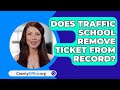 Does Traffic School Remove Ticket From Record? - CountyOffice.org