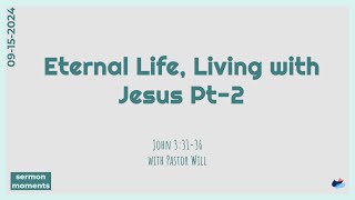 cctorem] 09-15-2024 | Eternal Life, Living with Jesus Pt-2| John 3:31-36