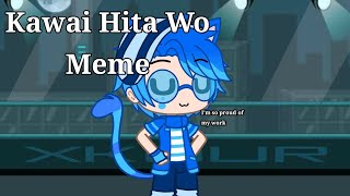 Kawai~ Hito Wa meme | Gacha Club