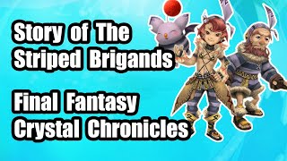 Story of The Striped Brigands 💎 Final Fantasy Crystal Chronicles Remastered 💎