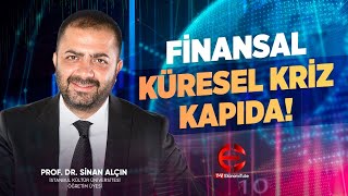 Finansal Küresel Kriz Kapıda! Prof. Dr. Sinan Alçın| EkonomiTubeTV