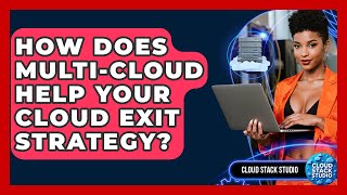 How Does Multi-cloud Help Your Cloud Exit Strategy? - Cloud Stack Studio