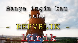 Repvblik - hanya ingin kau tahu (lirik/lyric) musik video