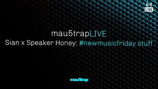 mau5trapLIVE: #newmusicfriday stuff with Sian \u0026 Speaker Honey