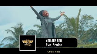 YOU ARE GOOD BY EVA PRAISE - OFFICIAL VIDEO.