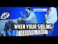 WHEN YOUR SIBLING TELLS ON YOU!!